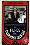 OS FILHOS DA CLANDESTINIDADE - A HISTORIA DA DESAGREGACAO DAS FAMILIAS COMUNISTAS NO EXILIO