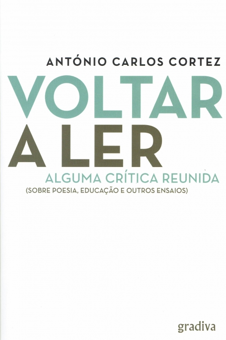 VOLTAR A LER - ALGUMA CRÍTICA REUNIDA - SOBRE POESIA EDUCAÇÃOE OUTROS ENSAIOS