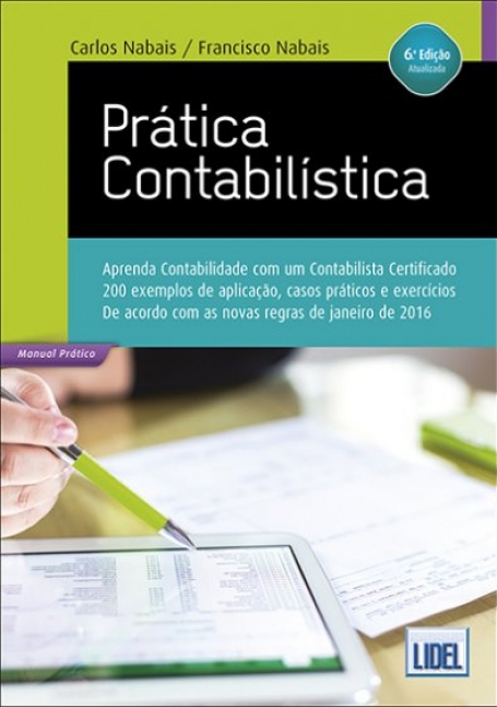 PRATICA CONTABILISTICA 6 EDICAO aprenda contabilidade com um cantabilista certificado 200 exemplos de aplicacao casos praticos e exercicios - de acordo com as novas regras de janeiro 2016