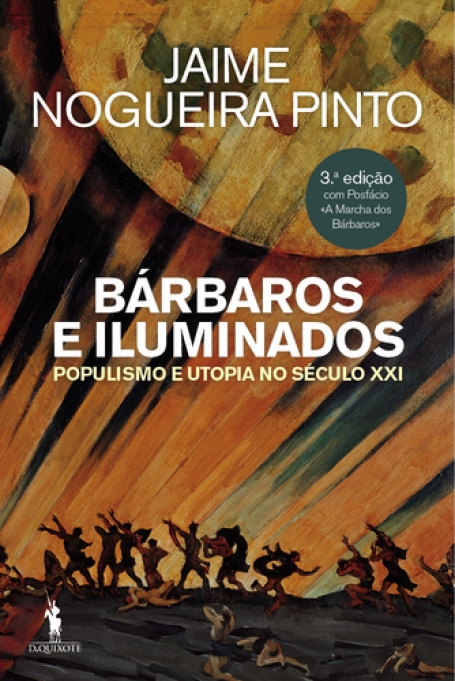 BARBAROS E ILUMINADOS - POPULISMO E UTOPIA NO SECULO XXI