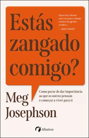 05648.10 - ESTÁS ZANGADO COMIGO? como parar de dar importância ao que os outros pensam e começar a viver para ti