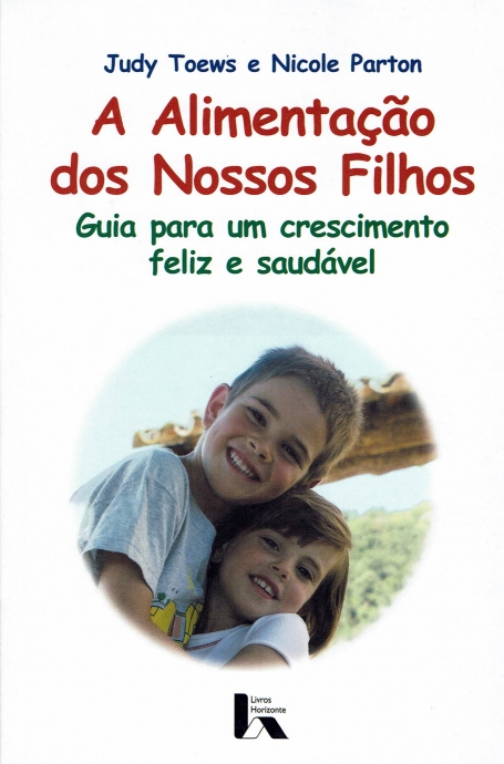 ALIMENTACAO DOS NOSSOS FILHOS - GUIA PARA UM CRESCIMENTO FELIZ E SAUDAVEL