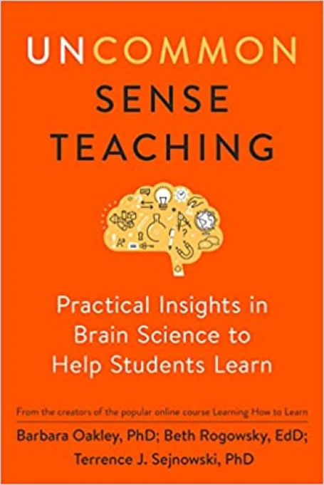 UNCOMMON SENSE TEACHING - PRACTICAL INSIGHTS IN BRAIN SCIENCE TO HELP STUDENTS LEARN