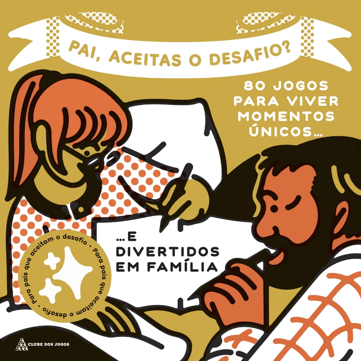 PAI, ACEITAS O DESAFIO?