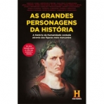 AS GRANDES PERSONAGENS DA HISTORIA - a historia da humanidade contada atraves das figuras mais marcantes