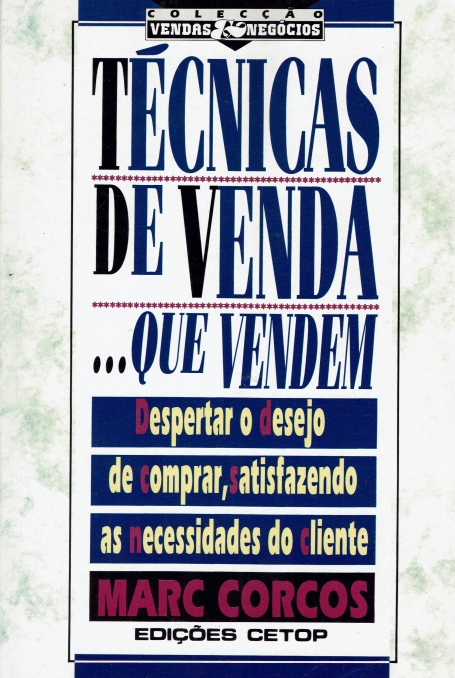 TECNICAS DE VENDA... QUE VENDEM - despertar o desejo de comprar, satisfazendo as necessidades do cliente