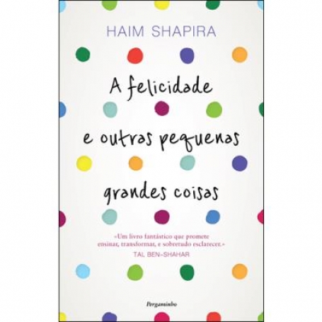 A FELICIDADE E OUTRAS PEQUENAS GRANDES COISAS