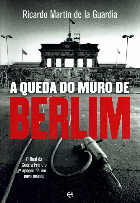 A QUEDA DO MURO DE BERLIM - o final da Guerra Fria e o apogeu de um novo mundo