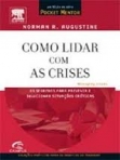 COMO LIDAR COM AS CRISES - OS SEGREDOS PARA PREVENIR E SOLUCIONAR SITUACOES CRITICAS