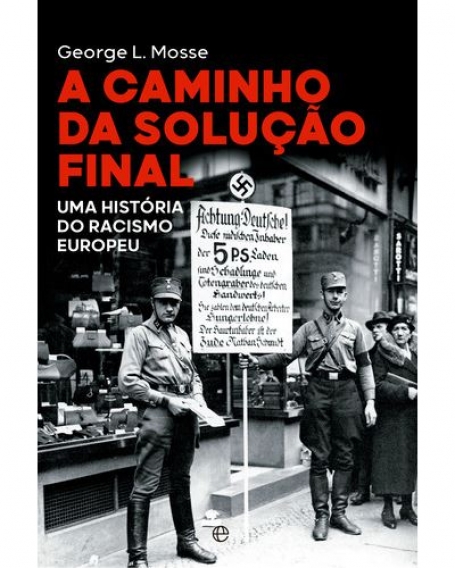 A CAMINHO DA SOLUÇÃO FINAL uma história do racismo europeu