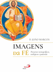 IMAGENS DA FE - PERCURSOS ICONOGRAFICOS TEOLOGICOS E PASTORAIS