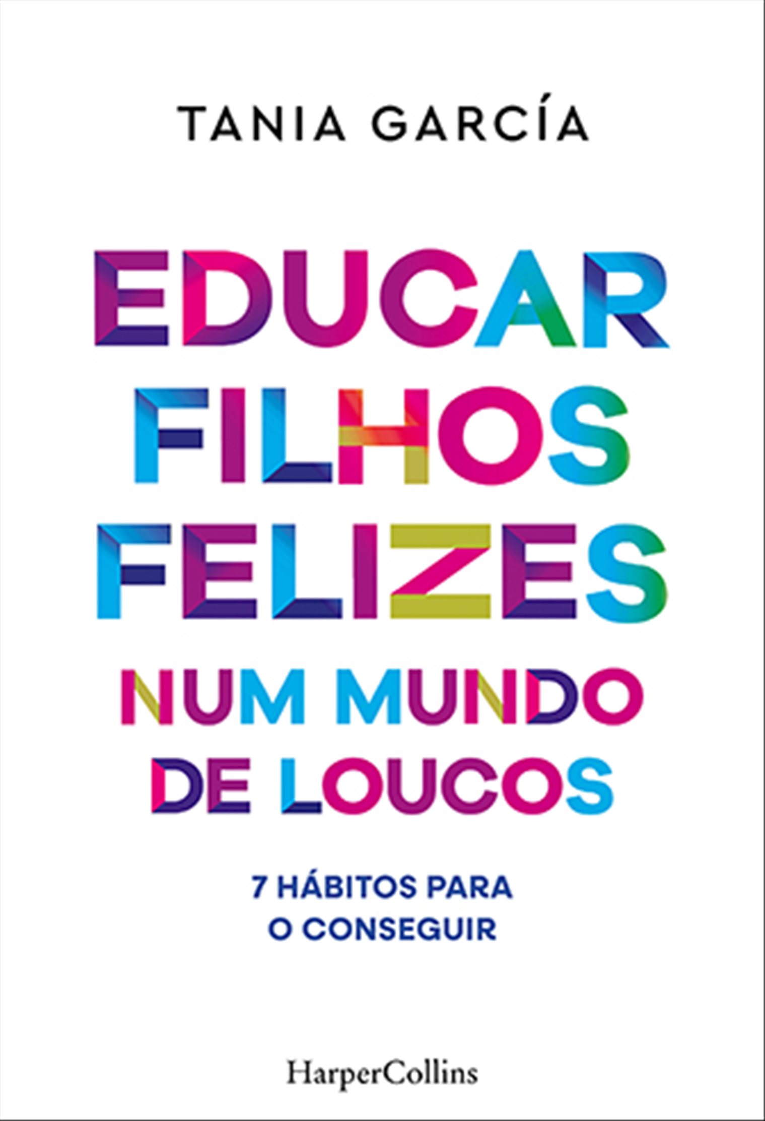 EDUCAR FILHOS FELIZES NUM MUNDO DE LOUCOS - 7 hábitos para o conseguir