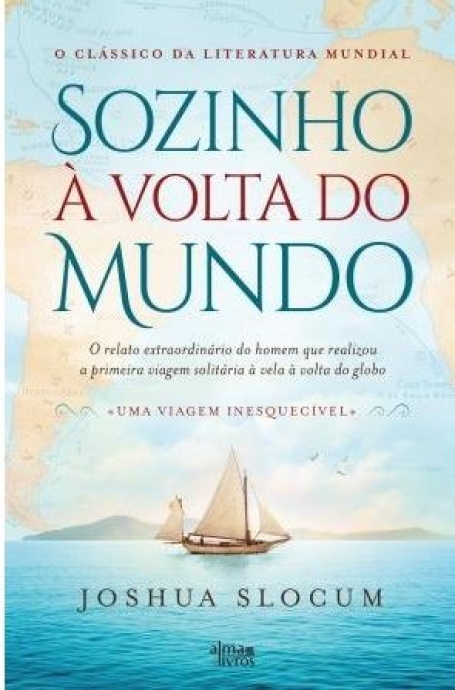 SOZINHO À VOLTA DO MUNDO - O relato Extraordinário do homem que realizou a primeira viagem solitária à vela à volta do globo