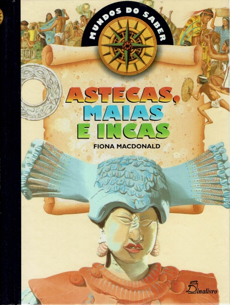 ASTECAS MAIAS E INCAS - MUNDOS DO SABER