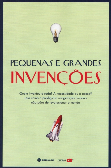 PEQUENAS E GRANDES INVENÇOES quem inventou a roda? a necessidade ou o acaso? leia como a prodigiosa imaginaçao humana nao para de revolucionar o mundo