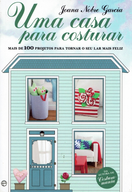 UMA CASA PARA COSTURAR - mais de 100 projetos para tornar o seu lar mais feliz