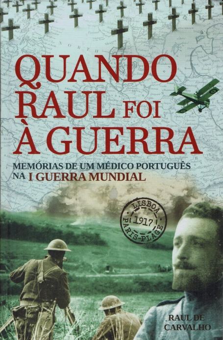 QUANDO RAUL FOI A GUERRA - MEMORIAS DE UM MEDICO PORTUGUES NA I GUERRA MUNDIAL