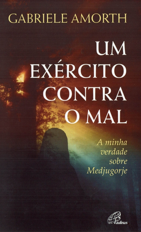 UM EXÉRCITO CONTRA O MAL - A MINHA VERDADE SOBRE MEDJUGORJE