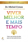 VIVER MELHOR E MAIS TEMPO - tudo o que precisa de saber para ter uma saude de ferro