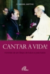 CANTAR A VIDA! - HOMILIAS DE UM BISPO DE TODOS E PARA TODOS