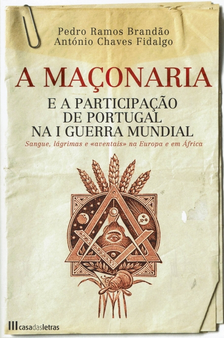 A MACONARIA E A PARTICIPACAO DE PORTUGAL NA I GUERRA MUNDIAL - SANGUE LAGRIMAS E AVENTAIS NA EUROPA E EM AFRICA