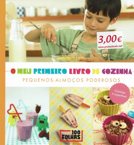 O MEU PRIMEIRO LIVRO DE COZINHA - PEQUENOS-ALMOCOS PODEROSOS