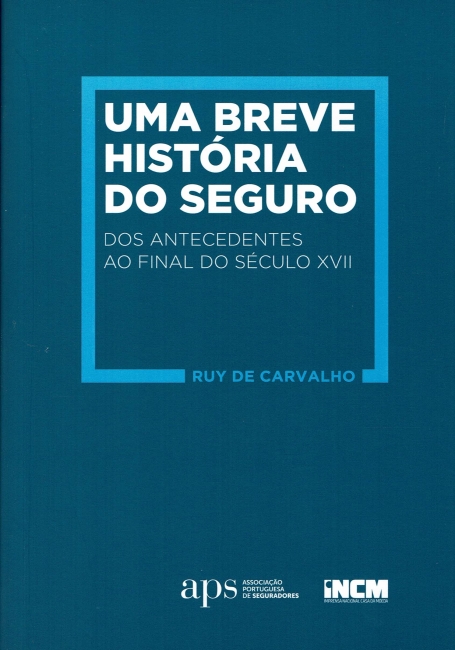 UMA BREVE HISTORIA DO SEGURO - DOS ANTECEDENTES AO FINAL DO SECULO XVII