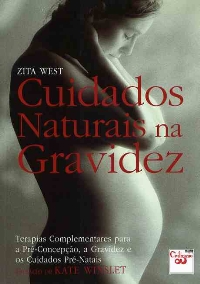 CUIDADOS NATURAIS NA GRAVIDEZ terapias complementares para a pre-concepcao, a gravidez e os cuidados pre-natais
