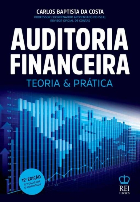 AUDITORIA FINANCEIRA - TEORIA E PRATICA Edição/reimpressão: 12.ª Edição Janeiro de 2019