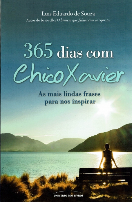 365 DIAS COM CHICO XAVIER - AS MAIS LINDAS FRASES PARA NOS INSPIRAR