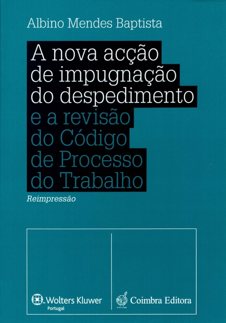 NOVA ACCAO DE IMPUGNACAO DO DESPEDIMENTO E A REVISAO DO CODIGO DE PROCESSO DO TRABALHO