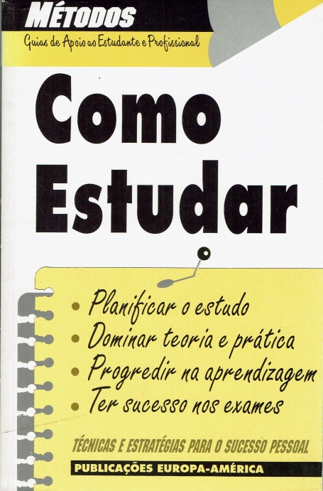 COMO ESTUDAR - planificar o estudo, dominar teoria e pratica, progredir na aprendizagem, ter sucesso nos exames - tecnicas e e strategias para o sucesso pessoal