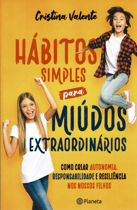 HABITOS SIMPLES PARA MIUDOS EXTRAORDINARIOS como criar autonomia, esponsabilidade e resiliencia nos nossos filhos