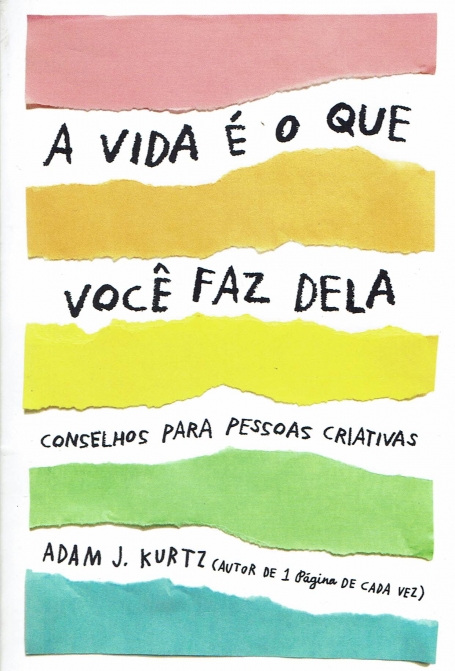 A VIDA É O QUE VOCÊ FAZ DELA - conselhos para pessoas criativas