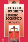 FILOSOFIA DO DIREITO E DIREITO ECONOMICO - QUE DIALOGO?