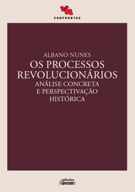 OS PROCESSOS REVOLUCIONÁRIOS - Análise Concreta e Perspectivação Histórica