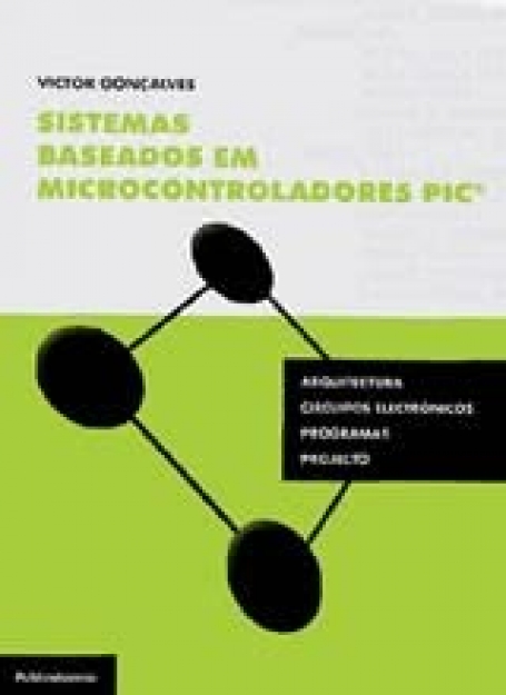 SISTEMAS BASEADOS EM MICROCONTROLADORES PIC - arquitectura - circuitos electronicos - programas - projecto