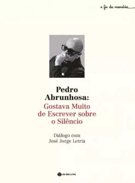 PEDRO ABRUNHOSA: GOSTAVA MUITO DE ESCREVER SOBRE O SILÊNCIO