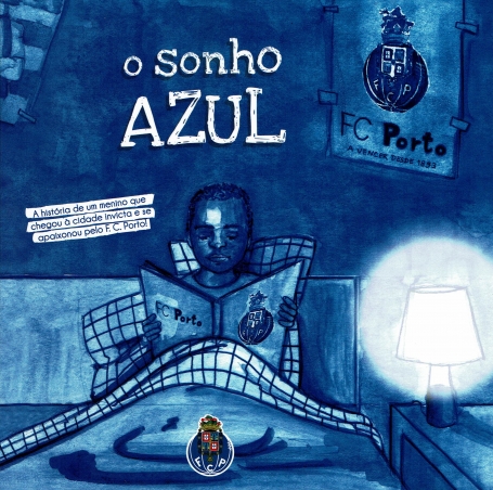 O SONHO AZUL a historia de um menino que chegou à cidade invicta e se apaixonou pelo F.C.PORTO