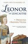 LEONOR DE LENCASTRE - DE PRINCESA A RAINHA VELHA