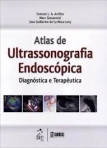 Atlas de Ultrassonografia Endoscópica Diagnóstica e Terapêutica - 1ª/2012