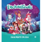 ENCHANTIMALS - FINALMENTE EM CASA