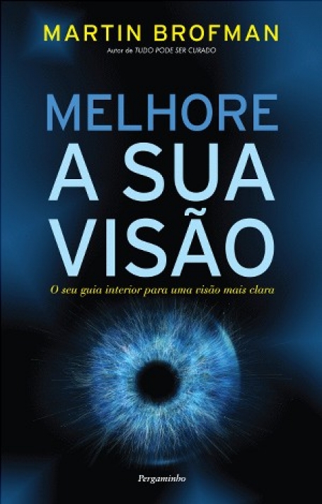 MELHORE A SUA VISAO - o seu guia interior para uma visao mais clara