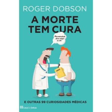 MORTE TEM CURA E OUTRAS 99 CURIOSIDADES MEDICAS