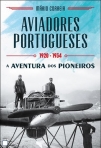 AVIADORES PORTUGUESES - A AVENTURA DOS PIONEIROS 1920-1934