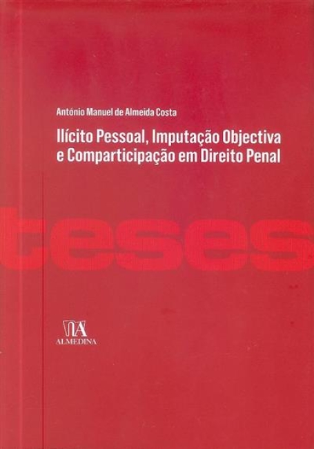 Ilícito Pessoal, Imputação Objectiva e Comparticipação em Direito Penal - Tomo I