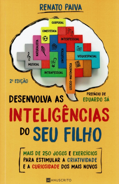 DESENVOLVA AS INTELIGENCIAS DO SEU FILHO - MAIS DE 250 JOGOS E EXERCICIOS PARA ESTIMULAR A CRIATIVIDADE E A CURIOSIDADE DOS MAIS NOVOS