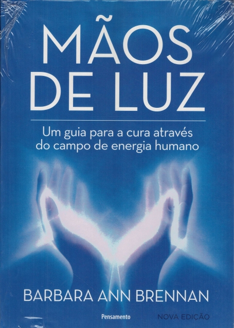 MÃOS DE LUZ - UM GUIA PARA A CURA ATRAVÉS DO CAMPO DE ENERGIA HUMANA