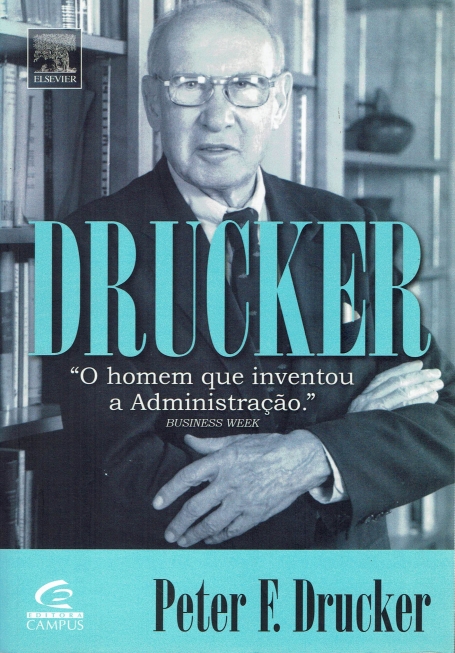 DRUCKER - O HOMEM QUE INVENTOU A ADMINISTRACAO