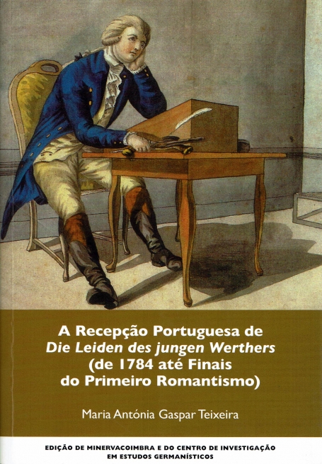 RECEPCAO PORTUGUESA DA DIE LEIDEN DES JUNGEN WERTHERS ( DE 1784 ATE FINAIS DO PRIMEIRO ROMANTISMO )